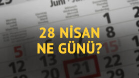 28 Nisan ne günü? 28 Nisan'ın anlam ve önemi ne?