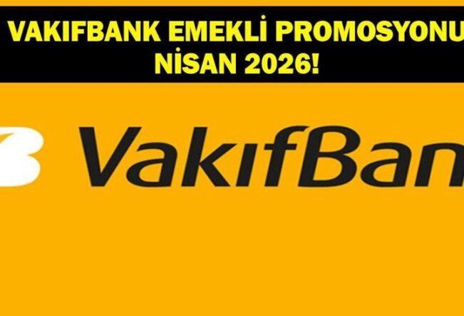 VAKIFBANK EMEKLİ PROMOSYONU: 2026 Nisan Vakıfbank Emekli Promosyonu Ne Kadar, Nasıl Başvuru Yapılır?