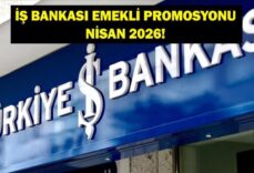 İŞ BANKASI EMEKLİ PROMOSYONU NİSAN 2026: Nisan Ayı İş Bankası Emekli Promosyon Ödemesi Ne Kadar?