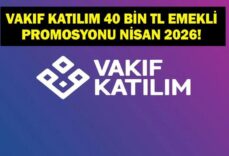VAKIF KATILIM EMEKLİ PROMOSYONU: Nisan 2026 40 Bin TL Vakıf Katılım Emekli Promosyonu Başvurusu Nasıl Yapılır? Kimler Faydalanabilir?