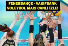 FENERBAHÇE VAKIFBANK CANLI İZLE: Voleybol Sultanlar Ligi Fenerbahçe Medicana Vakıfbank Maçı Saat Kaçta, Hangi Kanalda? İşte Canlı İzleme Ekranı...