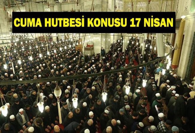 CUMA HUTBESİ KONUSU VE PDF METNİ 17 NİSAN: "Birbirimize Kenetlenelim, Sorumluluklarımızı İdrak Edelim"