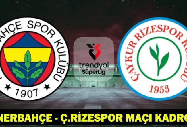 FENERBAHÇE-Ç.RİZESPOR MAÇI KADROSU: Fenerbahçe-Ç.Rizespor maçı saat kaçta, hangi kanalda?