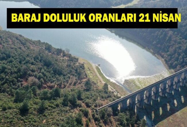 BARAJ DOLULUK ORANLARI 21 NİSAN: İstanbul, Ankara, İzmir, Bursa barajlarında son durum ne? Ömerli, Akyar, Tahtalı baraj doluluk oranları
