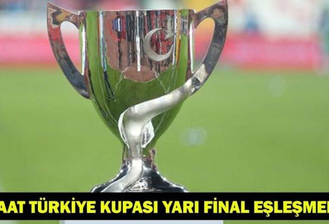 ZİRAAT TÜRKİYE KUPASI YARI FİNAL EŞLEŞMELERİ: Türkiye Kupası yarı final maçları ne zaman, hangi tarihlerde?