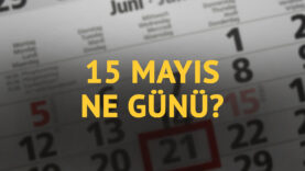 15 Mayıs ne günü? 15 Mayıs'ın anlam ve önemi ne?