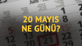 20 Mayıs ne günü? 20 Mayıs'ın anlam ve önemi ne?