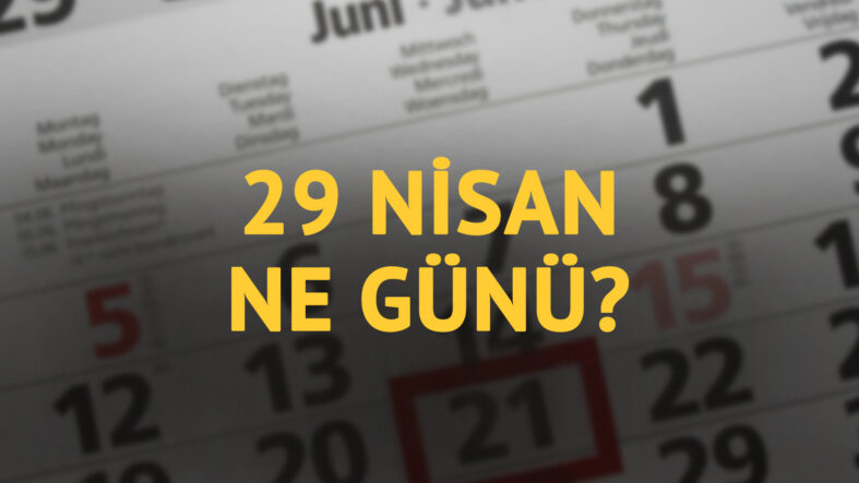 29 Nisan ne günü? 29 Nisan'ın anlam ve önemi ne?
