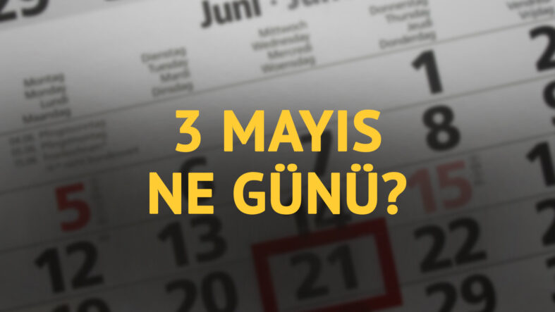 3 Mayıs ne günü? 3 Mayıs'ın anlam ve önemi ne?