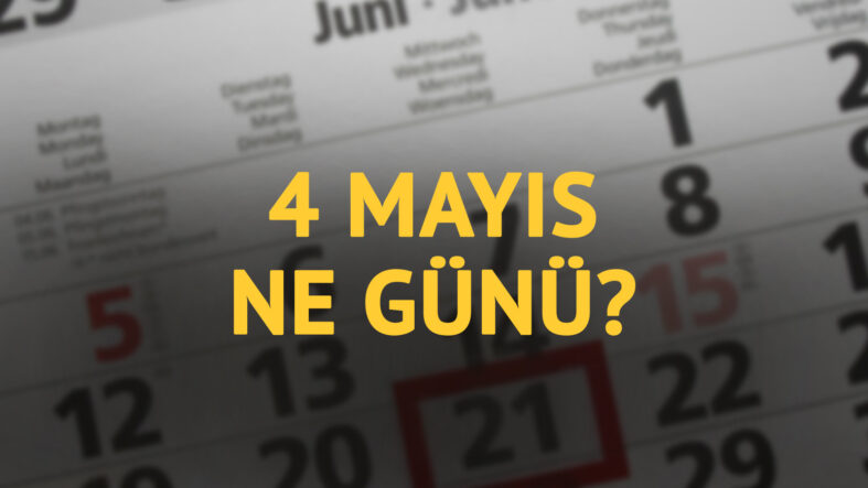 4 Mayıs ne günü? 4 Mayıs'ın anlam ve önemi ne?