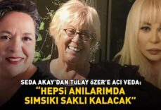Seda Akay'dan Zerrin Özer'in ablası Tülay Özer'e acı veda: 'Hepsi anılarımda sımsıkı saklı kalacak'
