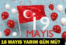 18 MAYIS YARIM GÜN MÜ? 19 Mayıs Resmi Tatil Mi, Hangi Güne Denk Geliyor? 19 Mayıs'ta Okullar Tatil Mi? 2026 Resmi Tatiller Takvimi