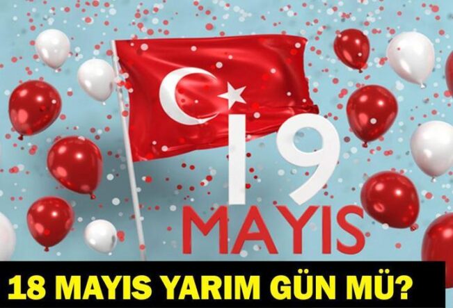 18 MAYIS YARIM GÜN MÜ? 19 Mayıs Resmi Tatil Mi, Hangi Güne Denk Geliyor? 19 Mayıs'ta Okullar Tatil Mi? 2026 Resmi Tatiller Takvimi