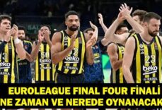 FENERBAHÇE BEKO FINAL FOUR TARİHİ:2026 EuroLeague Final Four Ne Zaman? Final Four Nerede Oynanacak? Fenerbahçe'nin Rakibi Kim?