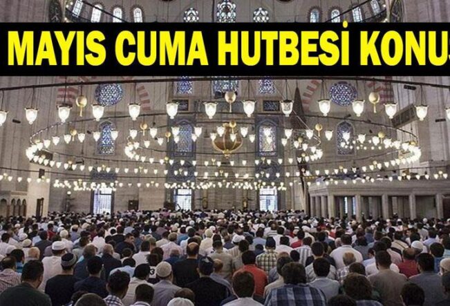 CUMA HUTBESİ 15 MAYIS! Cuma Hutbesi konusu ve PDF metni: 'Toplumsal Sorumluluklarımız'
