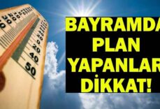 BAYRAMDA HAVA NASIL OLACAK? 27-28-29-30 Mayıs İstanbul, İzmir, Ankara Kurban Bayramı hava durumu