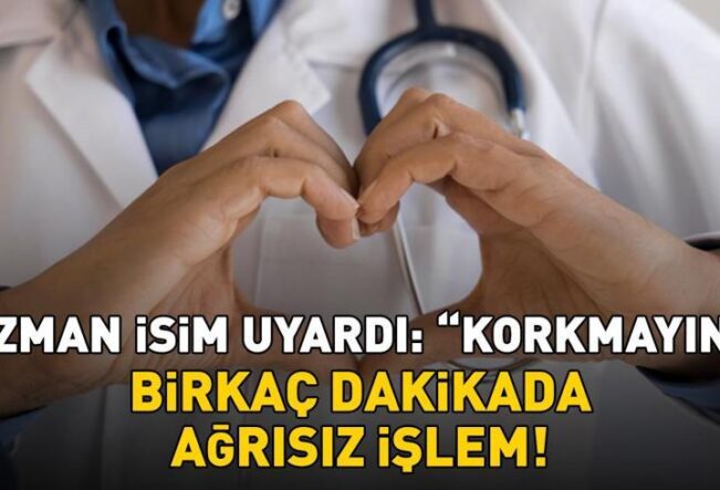 Erken teşhis önemli! Birkaç dakikada ağrısız işlem! Uzman isim 'Korkmayın' diyerek uyardı