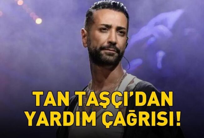 Tan Taşçı'dan yardım çağrısı: 'Lütfen bize haber verin!'