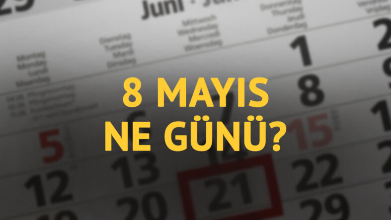 8 Mayıs ne günü? 8 Mayıs'ın anlam ve önemi ne?