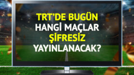 TRT'de bugün (17 Mayıs Pazar) hangi maçlar şifresiz yayınlanacak?