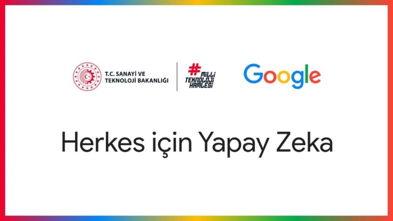 Google ve Sanayi ve Teknoloji Bakanlığı’ndan yeni platform: Herkes için Yapay Zeka
